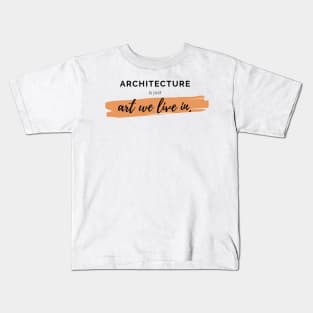 Architecture Is Just Art We Live In Quote Architect Gift Kids T-Shirt